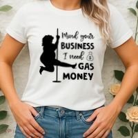 Mind Your Business I Need Gas Money Funny Women's T-Shirt thumb 2