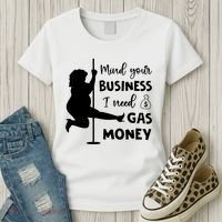 Mind Your Business I Need Gas Money Funny Women's T-Shirt thumb 3
