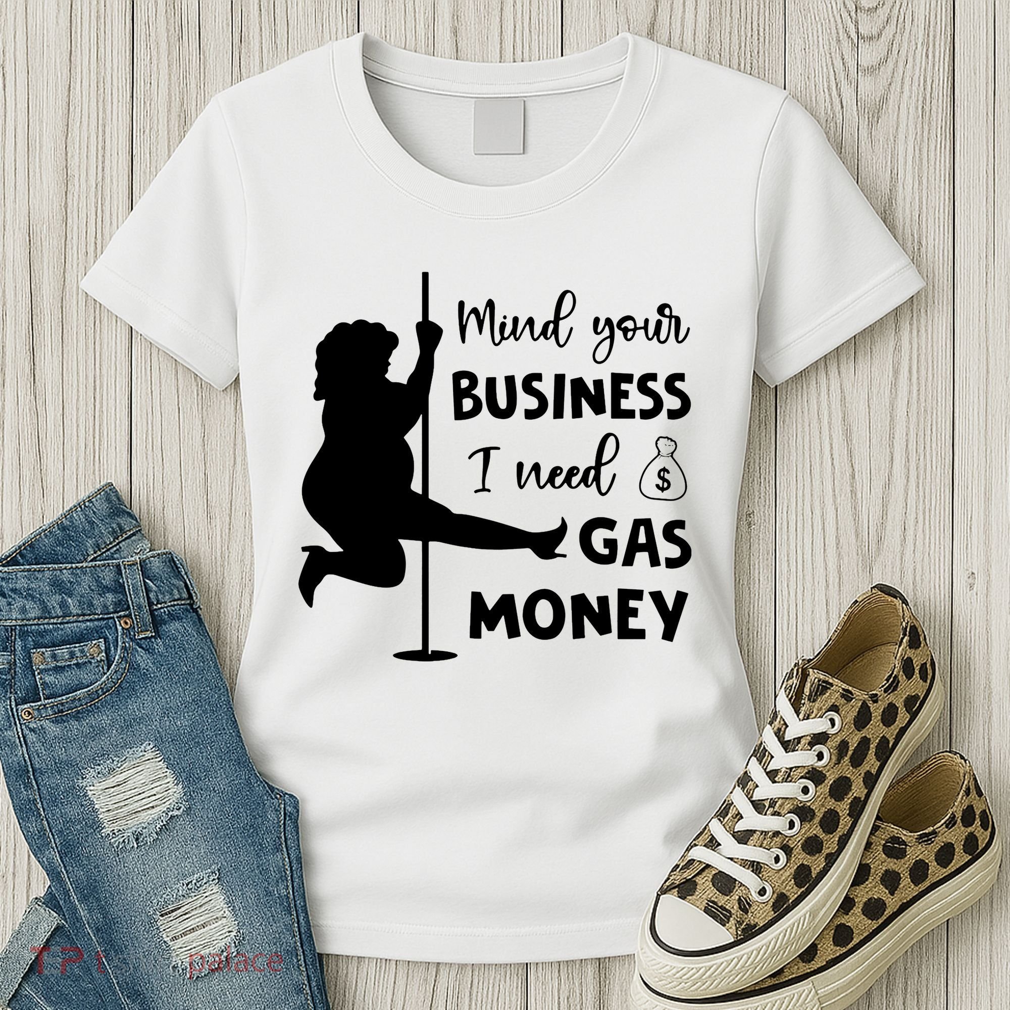 Mind Your Business I Need Gas Money Funny Women's T-Shirt