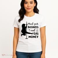 Mind Your Business I Need Gas Money Funny Women's T-Shirt thumb 4