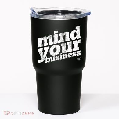 Mind Your Business Tumbler