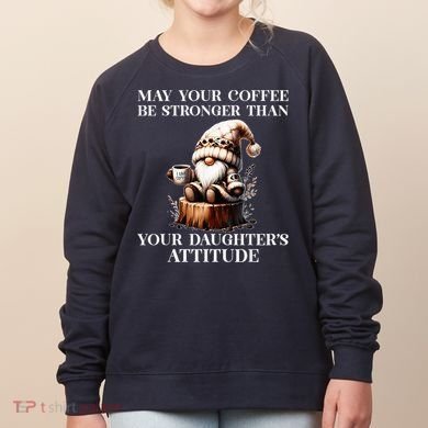 May Your Coffee Be Stronger Than Your DaughterS Attitude Women's Sweatshirt