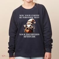 May Your Coffee Be Stronger Than Your DaughterS Attitude Women's Sweatshirt thumb 0
