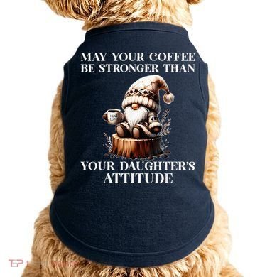 May Your Coffee Be Stronger Than Your DaughterS Attitude Doggie Tank