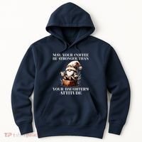 May Your Coffee Be Stronger Than Your DaughterS Attitude Hoodie thumb 0