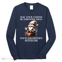 May Your Coffee Be Stronger Than Your DaughterS Attitude Long Sleeve Shirt thumb 0