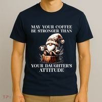 May Your Coffee Be Stronger Than Your DaughterS Attitude T-Shirt thumb 3