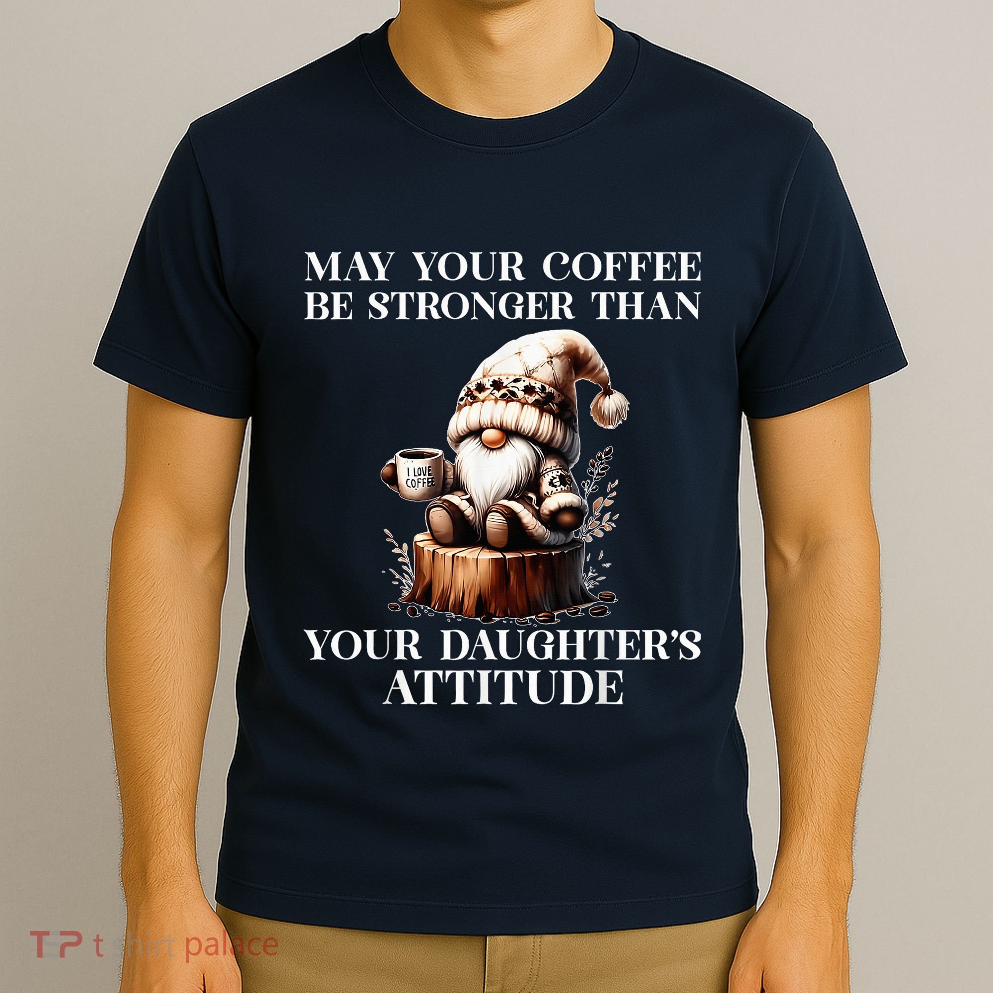 May Your Coffee Be Stronger Than Your DaughterS Attitude T-Shirt