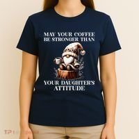 May Your Coffee Be Stronger Than Your DaughterS Attitude T-Shirt thumb 4