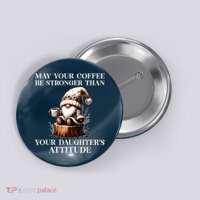 May Your Coffee Be Stronger Than Your DaughterS Attitude Button