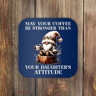 May Your Coffee Be Stronger Than Your DaughterS Attitude Coaster