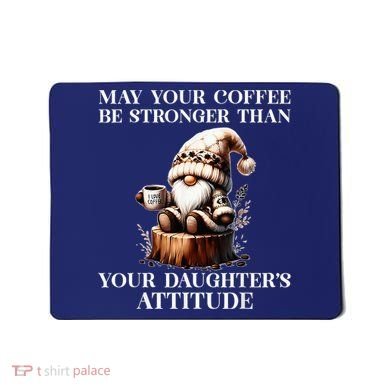 May Your Coffee Be Stronger Than Your DaughterS Attitude Mousepad