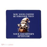 May Your Coffee Be Stronger Than Your DaughterS Attitude Mousepad thumb 0