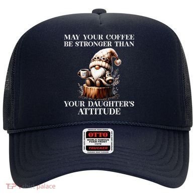 May Your Coffee Be Stronger Than Your DaughterS Attitude Hat