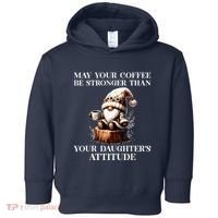 May Your Coffee Be Stronger Than Your DaughterS Attitude Toddler Hoodie thumb 0
