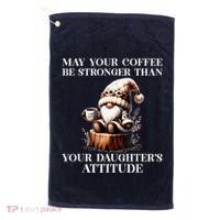 May Your Coffee Be Stronger Than Your DaughterS Attitude Golf Towel thumb 0