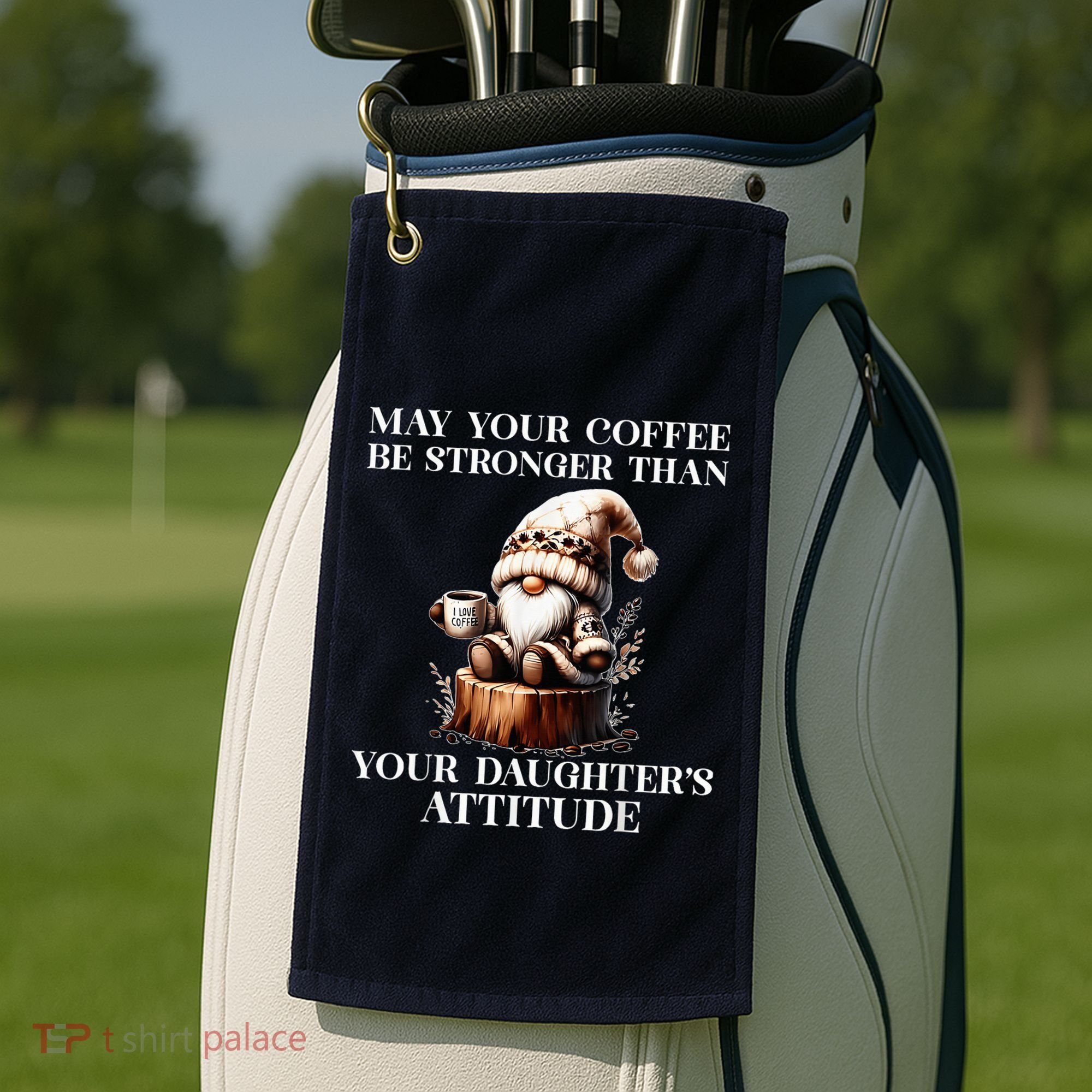 May Your Coffee Be Stronger Than Your DaughterS Attitude Golf Towel