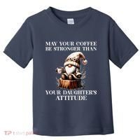 May Your Coffee Be Stronger Than Your DaughterS Attitude Toddler T-Shirt thumb 0