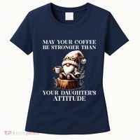 May Your Coffee Be Stronger Than Your DaughterS Attitude Women's T-Shirt thumb 0