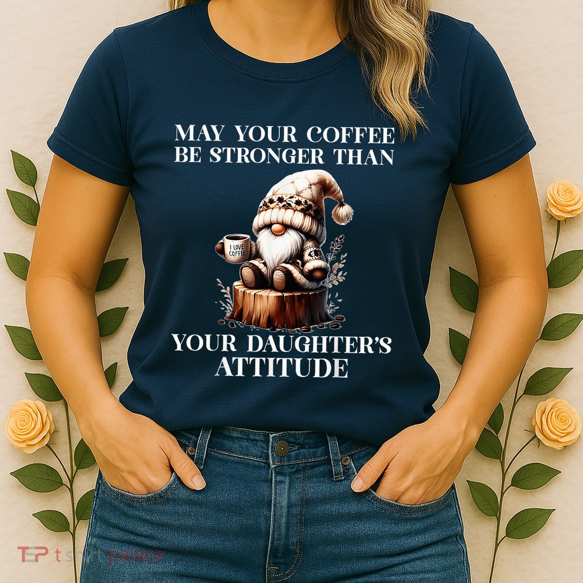 May Your Coffee Be Stronger Than Your DaughterS Attitude Women's T-Shirt