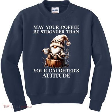 May Your Coffee Be Stronger Than Your DaughterS Attitude Kids Sweatshirt