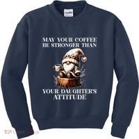 May Your Coffee Be Stronger Than Your DaughterS Attitude Kids Sweatshirt thumb 0