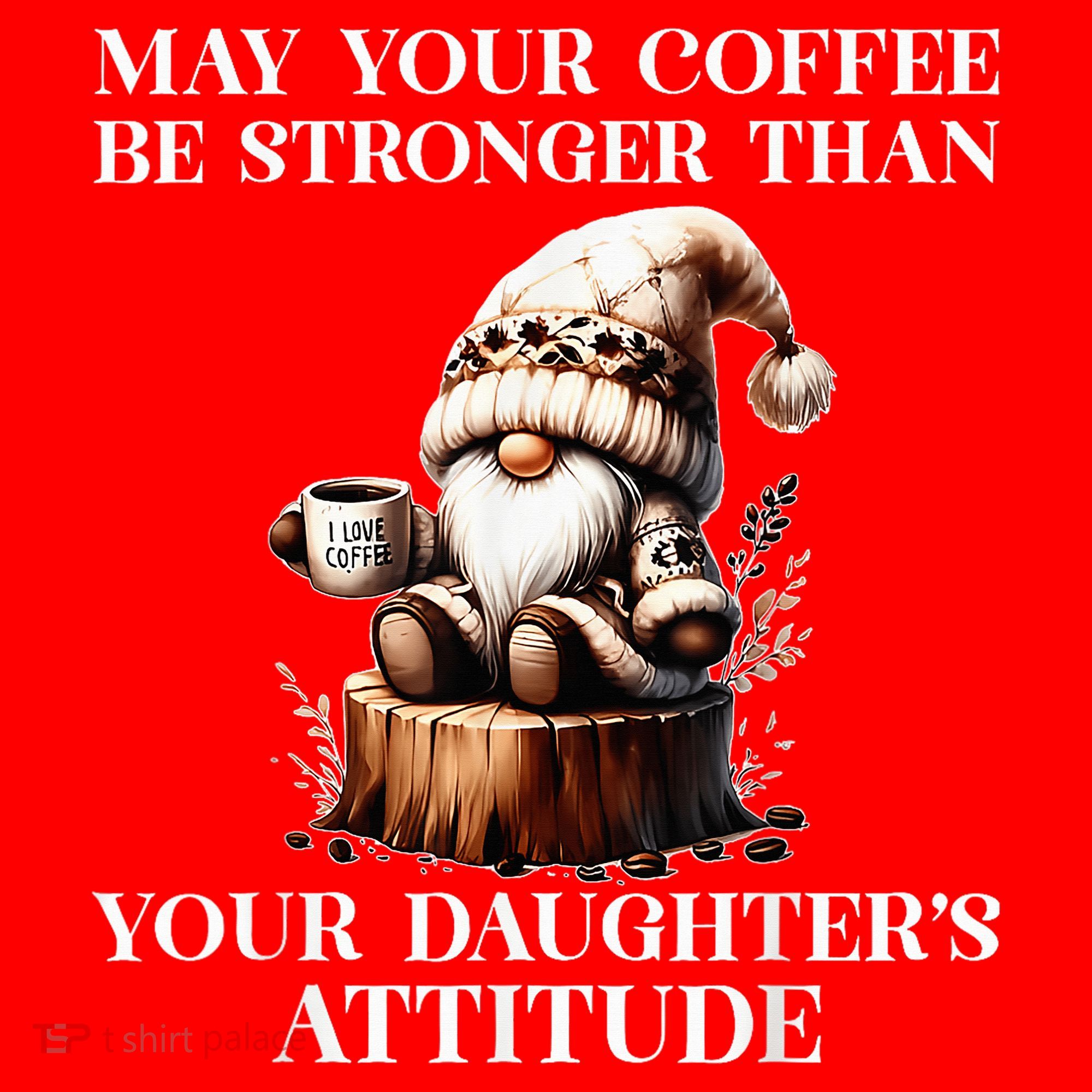 May Your Coffee Be Stronger Than Your DaughterS Attitude Santa Hat