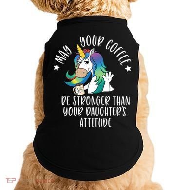 May Your Coffee Be Stronger Than Your Daughter's Attitude Gift Doggie Tank