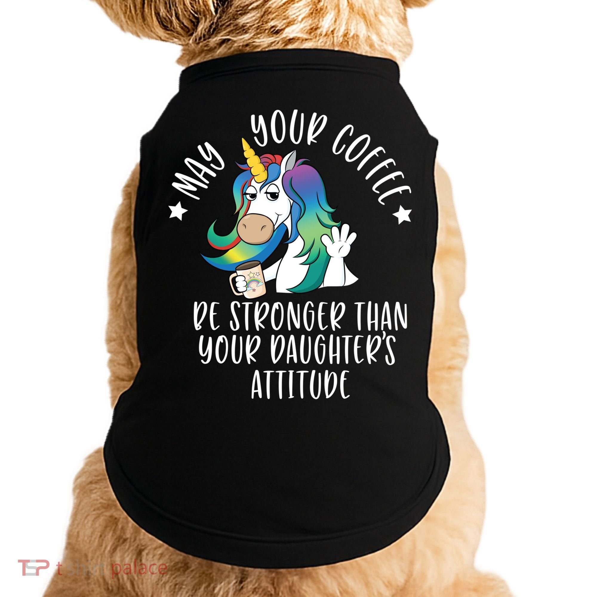 May Your Coffee Be Stronger Than Your Daughter's Attitude Gift Doggie Tank