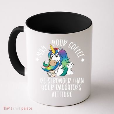 May Your Coffee Be Stronger Than Your Daughter's Attitude Gift Coffee Mug