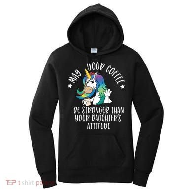 May Your Coffee Be Stronger Than Your Daughter's Attitude Gift Women's Hoodie