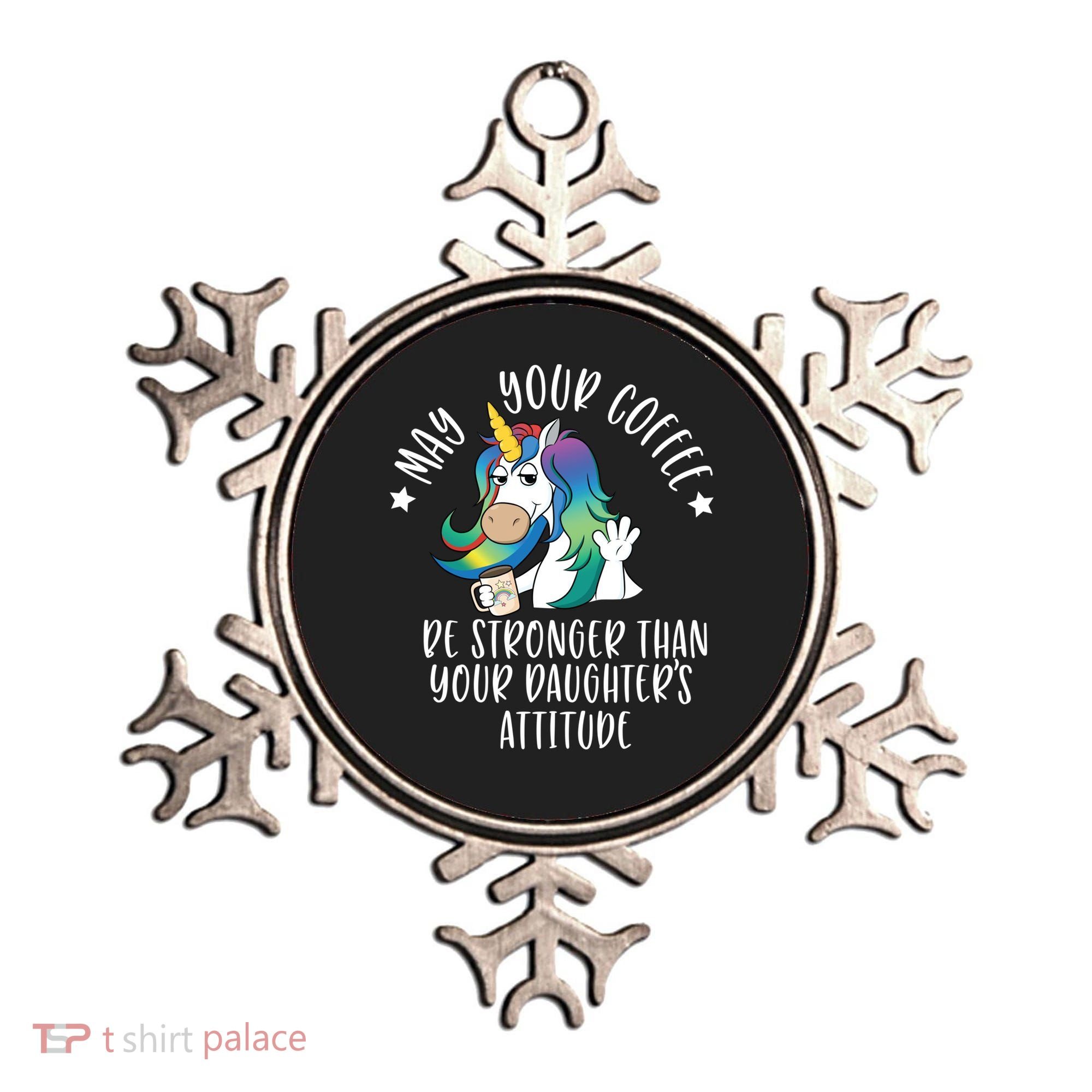 May Your Coffee Be Stronger Than Your Daughter's Attitude Gift Ornament
