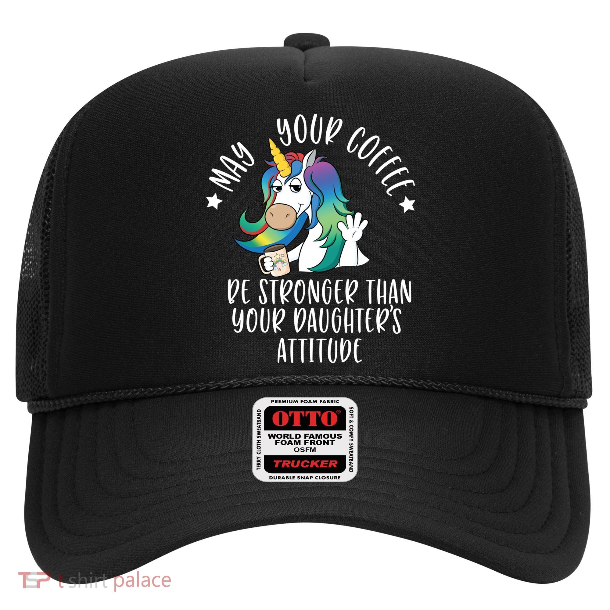 May Your Coffee Be Stronger Than Your Daughter's Attitude Gift Hat