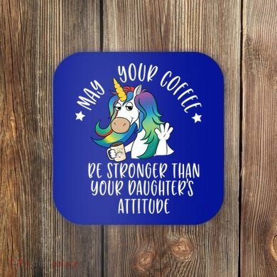 May Your Coffee Be Stronger Than Your Daughter's Attitude Gift Coaster