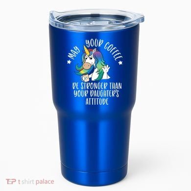 May Your Coffee Be Stronger Than Your Daughter's Attitude Gift Tumbler