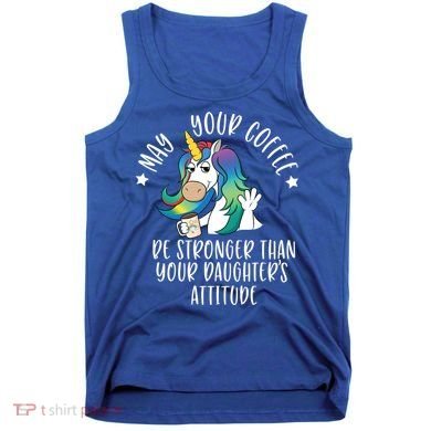 May Your Coffee Be Stronger Than Your Daughter's Attitude Gift Tank Top
