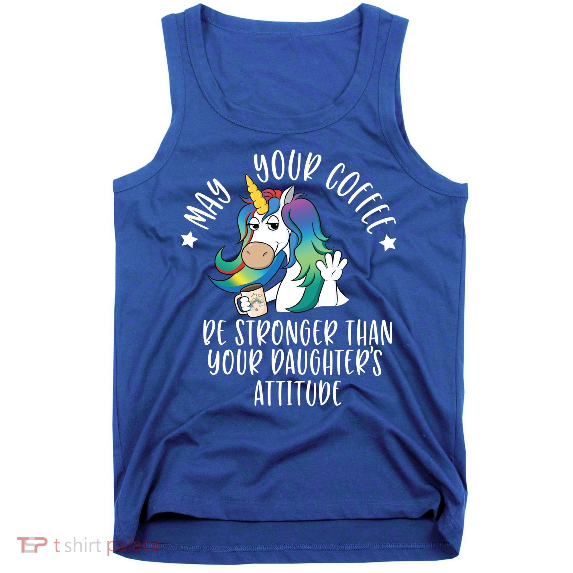 May Your Coffee Be Stronger Than Your Daughter's Attitude Gift Tank Top