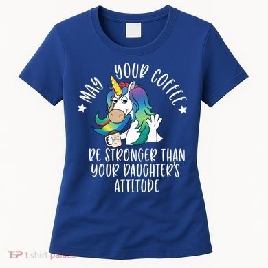 May Your Coffee Be Stronger Than Your Daughter's Attitude Gift Women's T-Shirt