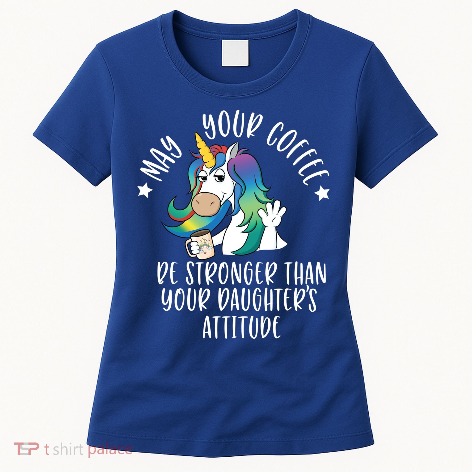 May Your Coffee Be Stronger Than Your Daughter's Attitude Gift Women's T-Shirt