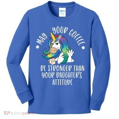 May Your Coffee Be Stronger Than Your Daughter's Attitude Gift Kids Long Sleeve Shirt