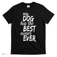 My Dog Has The Best Dog Owner Ever T-Shirt thumb 0