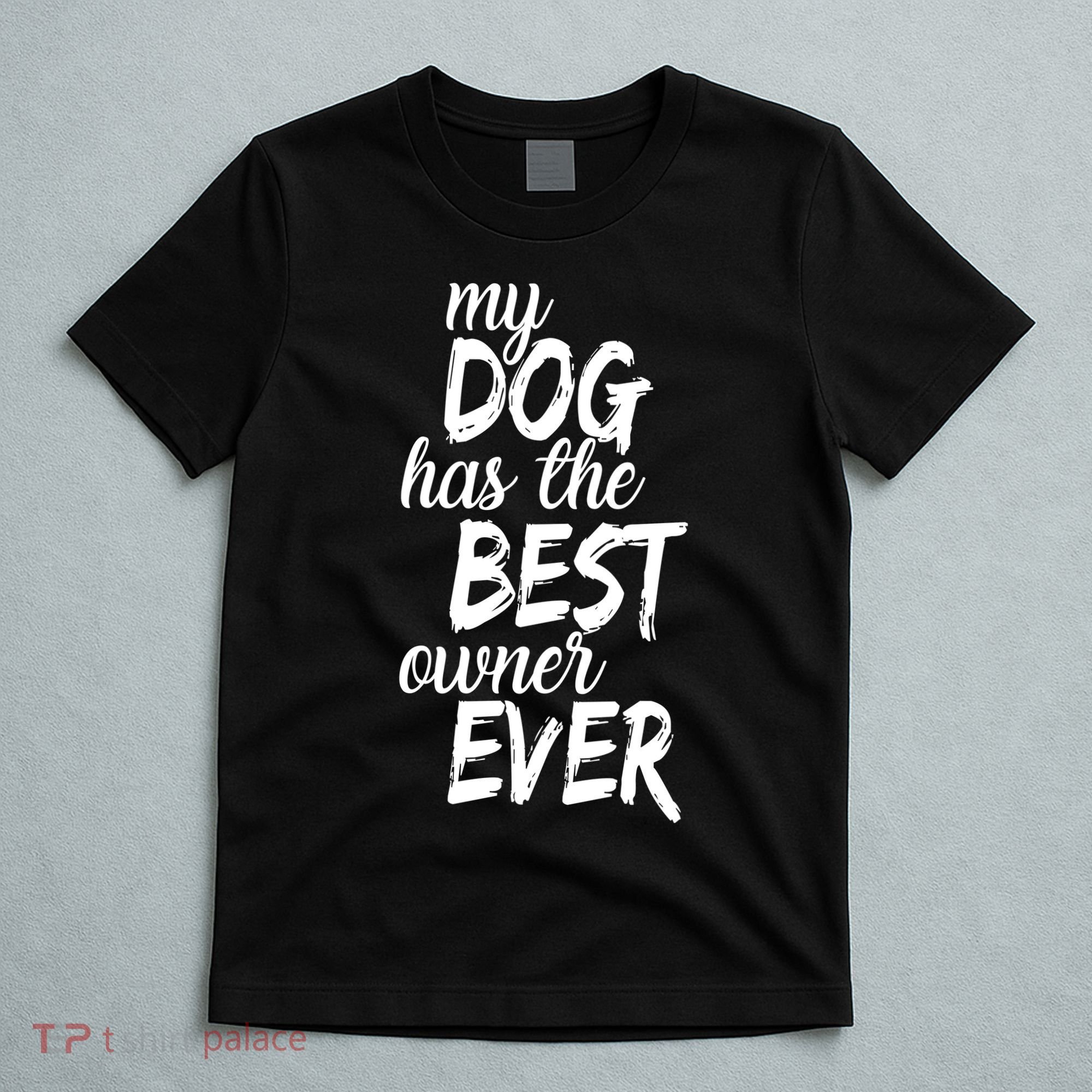 My Dog Has The Best Dog Owner Ever T-Shirt