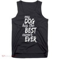 My Dog Has The Best Dog Owner Ever Tank Top thumb 0