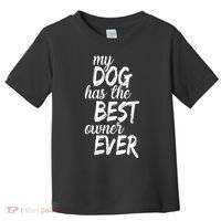 My Dog Has The Best Dog Owner Ever Toddler T-Shirt thumb 0