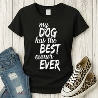 My Dog Has The Best Dog Owner Ever Women's T-Shirt thumb 3