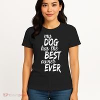 My Dog Has The Best Dog Owner Ever Women's T-Shirt thumb 4