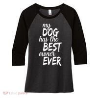 My Dog Has The Best Dog Owner Ever Women's Tri-Blend 3/4-Sleeve Raglan Shirt thumb 0