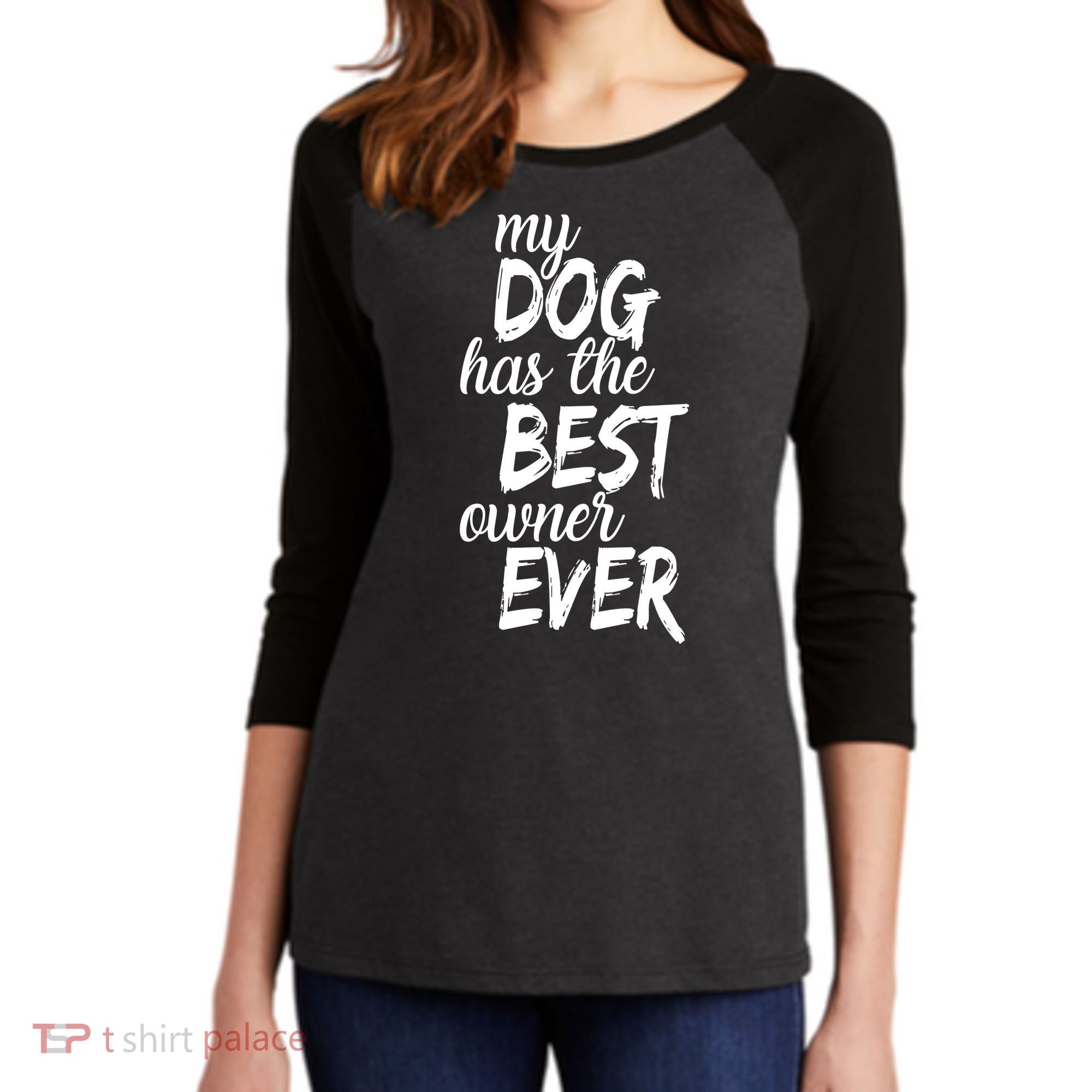 My Dog Has The Best Dog Owner Ever Women's Tri-Blend 3/4-Sleeve Raglan Shirt