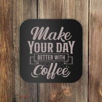 Make Your Day Better With Coffee Coaster thumb 0