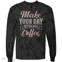 Make Your Day Better With Coffee Tie-Dye Long Sleeve Shirt thumb 0